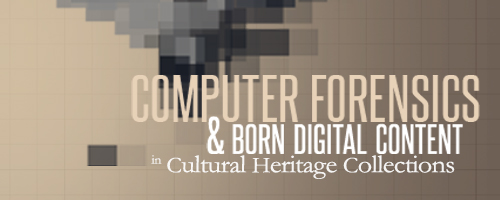 Computer Forensics & Born Digital Content in Cultural Heritage Collections